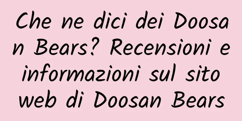 Che ne dici dei Doosan Bears? Recensioni e informazioni sul sito web di Doosan Bears