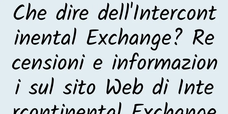 Che dire dell'Intercontinental Exchange? Recensioni e informazioni sul sito Web di Intercontinental Exchange
