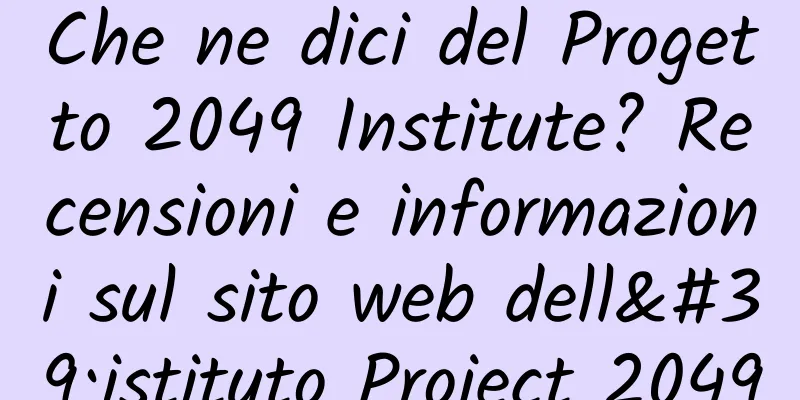 Che ne dici del Progetto 2049 Institute? Recensioni e informazioni sul sito web dell'istituto Project 2049