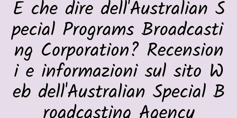 E che dire dell'Australian Special Programs Broadcasting Corporation? Recensioni e informazioni sul sito Web dell'Australian Special Broadcasting Agency