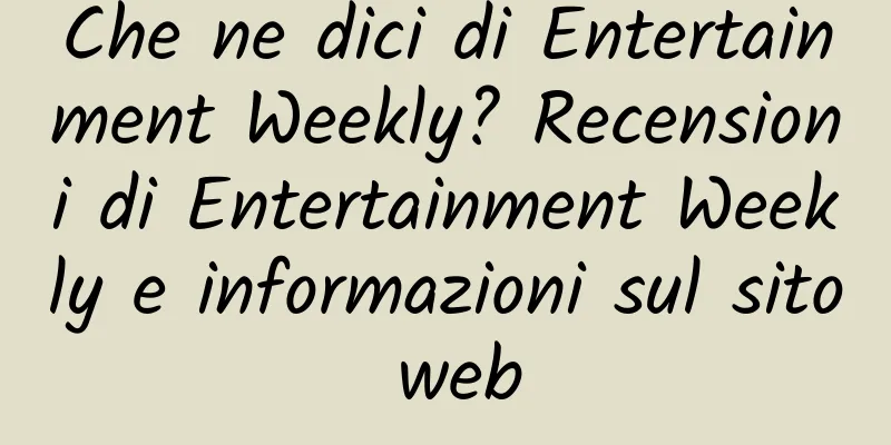 Che ne dici di Entertainment Weekly? Recensioni di Entertainment Weekly e informazioni sul sito web