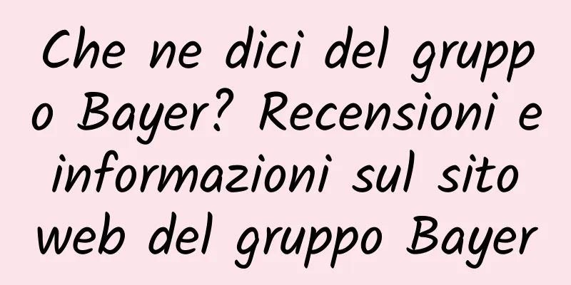 Che ne dici del gruppo Bayer? Recensioni e informazioni sul sito web del gruppo Bayer