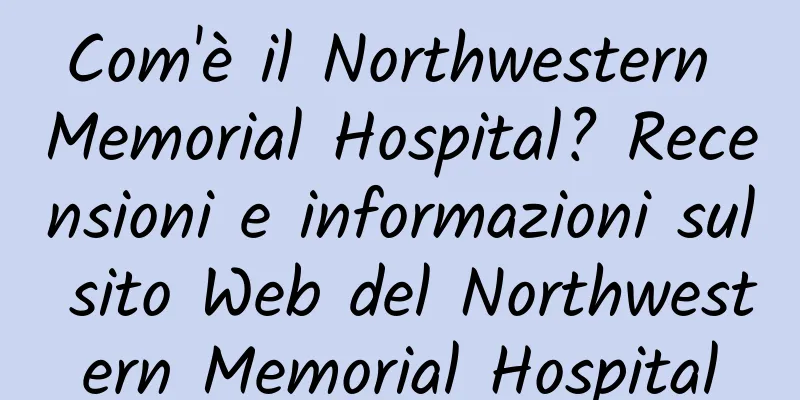 Com'è il Northwestern Memorial Hospital? Recensioni e informazioni sul sito Web del Northwestern Memorial Hospital