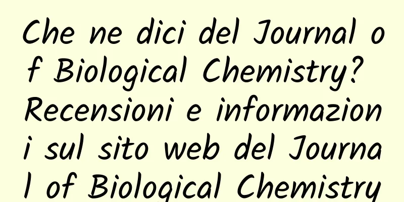 Che ne dici del Journal of Biological Chemistry? Recensioni e informazioni sul sito web del Journal of Biological Chemistry