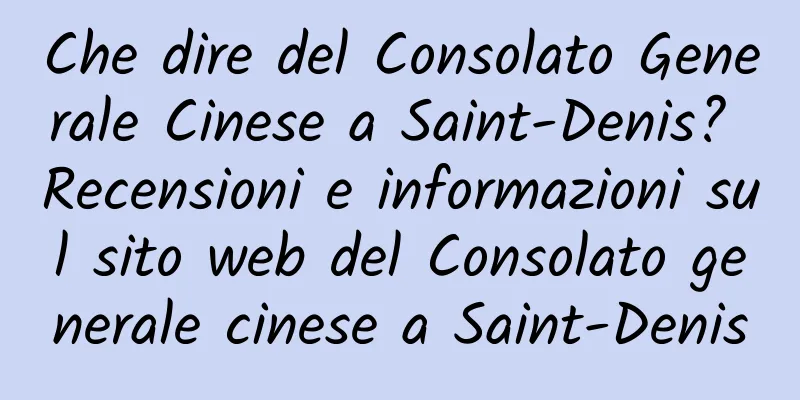 Che dire del Consolato Generale Cinese a Saint-Denis? Recensioni e informazioni sul sito web del Consolato generale cinese a Saint-Denis
