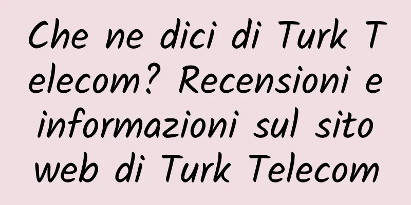 Che ne dici di Turk Telecom? Recensioni e informazioni sul sito web di Turk Telecom