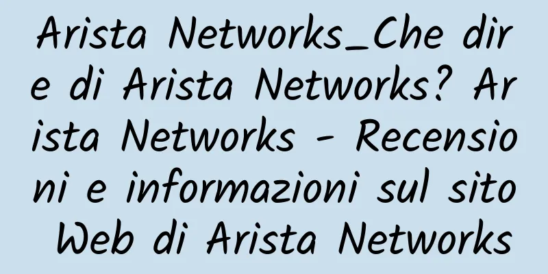 Arista Networks_Che dire di Arista Networks? Arista Networks - Recensioni e informazioni sul sito Web di Arista Networks