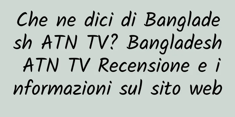 Che ne dici di Bangladesh ATN TV? Bangladesh ATN TV Recensione e informazioni sul sito web