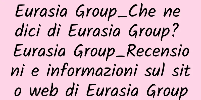 Eurasia Group_Che ne dici di Eurasia Group? Eurasia Group_Recensioni e informazioni sul sito web di Eurasia Group