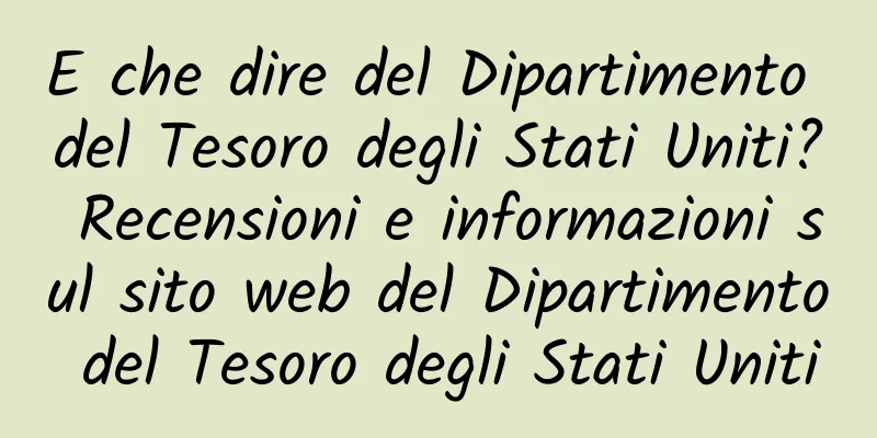 E che dire del Dipartimento del Tesoro degli Stati Uniti? Recensioni e informazioni sul sito web del Dipartimento del Tesoro degli Stati Uniti