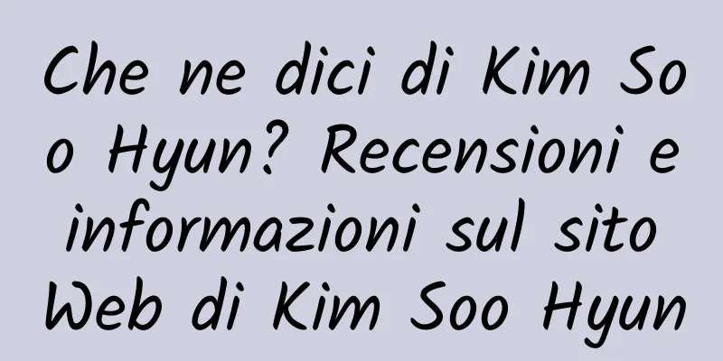 Che ne dici di Kim Soo Hyun? Recensioni e informazioni sul sito Web di Kim Soo Hyun