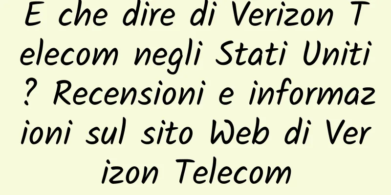 E che dire di Verizon Telecom negli Stati Uniti? Recensioni e informazioni sul sito Web di Verizon Telecom