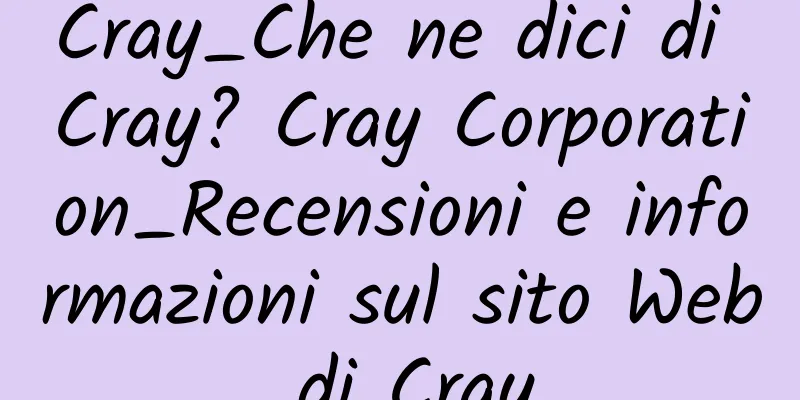 Cray_Che ne dici di Cray? Cray Corporation_Recensioni e informazioni sul sito Web di Cray