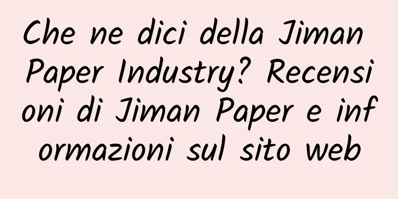 Che ne dici della Jiman Paper Industry? Recensioni di Jiman Paper e informazioni sul sito web