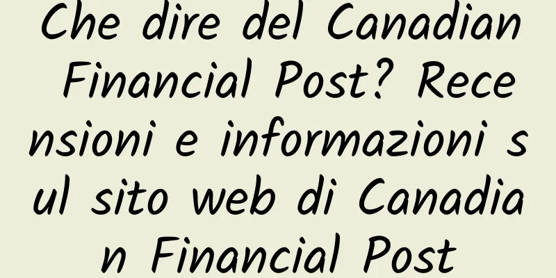 Che dire del Canadian Financial Post? Recensioni e informazioni sul sito web di Canadian Financial Post