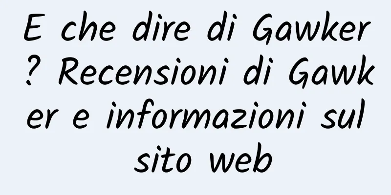 E che dire di Gawker? Recensioni di Gawker e informazioni sul sito web