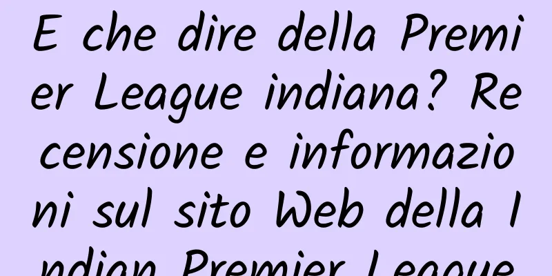 E che dire della Premier League indiana? Recensione e informazioni sul sito Web della Indian Premier League