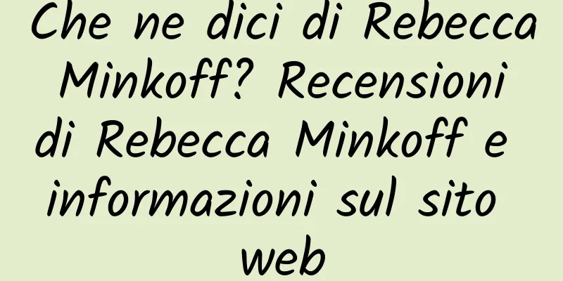 Che ne dici di Rebecca Minkoff? Recensioni di Rebecca Minkoff e informazioni sul sito web