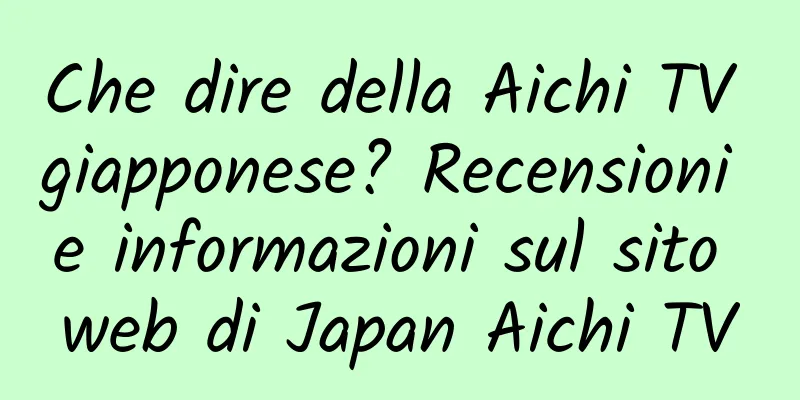 Che dire della Aichi TV giapponese? Recensioni e informazioni sul sito web di Japan Aichi TV