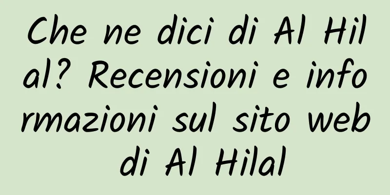 Che ne dici di Al Hilal? Recensioni e informazioni sul sito web di Al Hilal