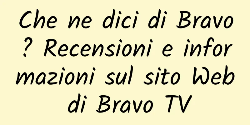 Che ne dici di Bravo? Recensioni e informazioni sul sito Web di Bravo TV