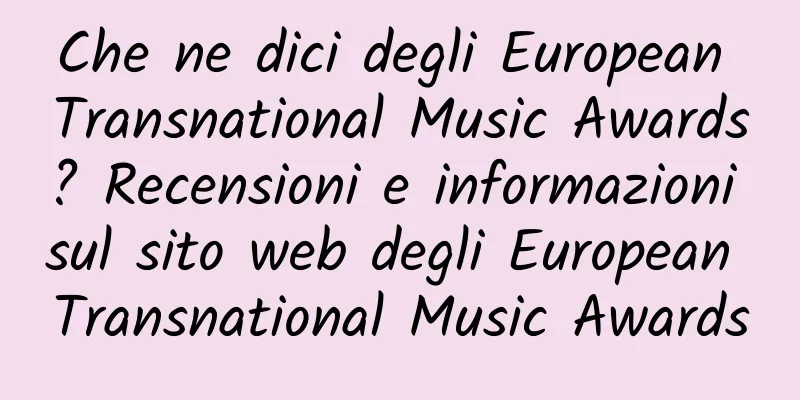 Che ne dici degli European Transnational Music Awards? Recensioni e informazioni sul sito web degli European Transnational Music Awards
