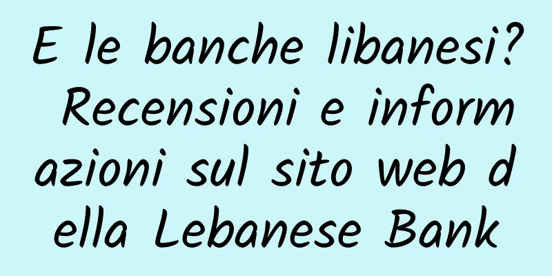 E le banche libanesi? Recensioni e informazioni sul sito web della Lebanese Bank