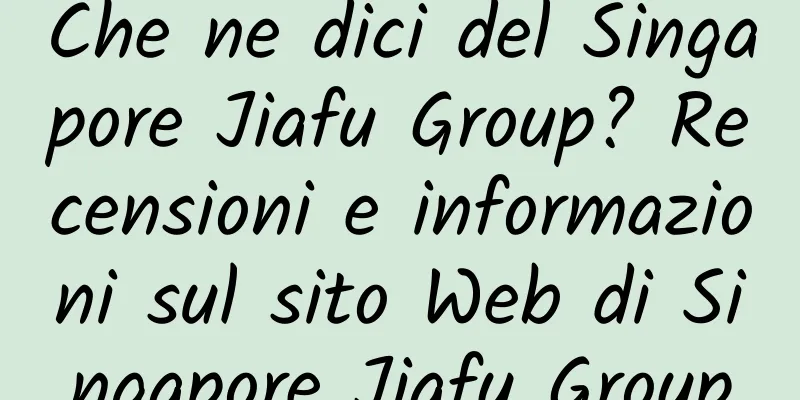 Che ne dici del Singapore Jiafu Group? Recensioni e informazioni sul sito Web di Singapore Jiafu Group