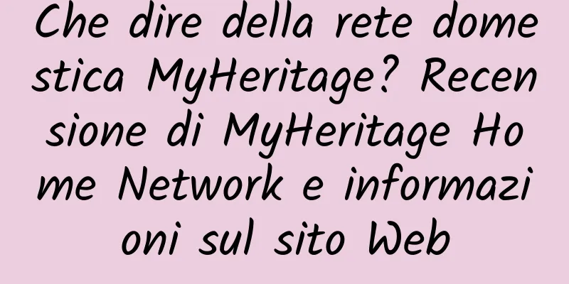 Che dire della rete domestica MyHeritage? Recensione di MyHeritage Home Network e informazioni sul sito Web