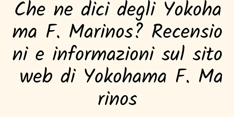 Che ne dici degli Yokohama F. Marinos? Recensioni e informazioni sul sito web di Yokohama F. Marinos