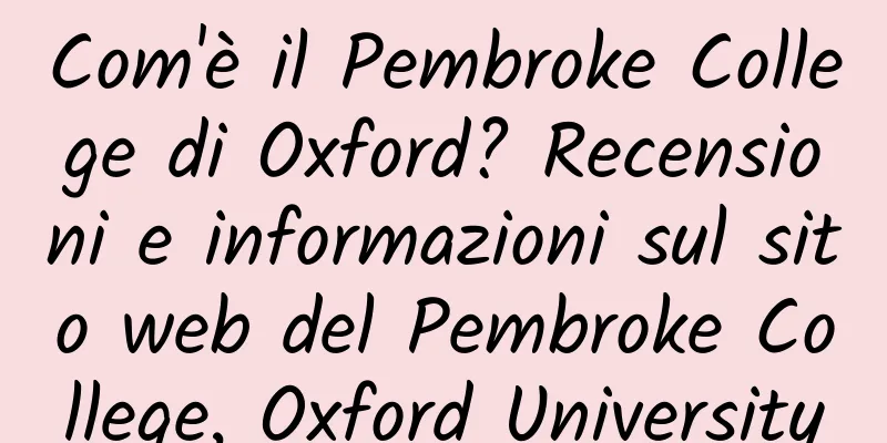 Com'è il Pembroke College di Oxford? Recensioni e informazioni sul sito web del Pembroke College, Oxford University
