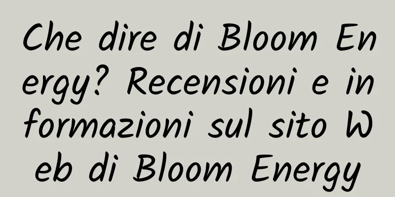 Che dire di Bloom Energy? Recensioni e informazioni sul sito Web di Bloom Energy