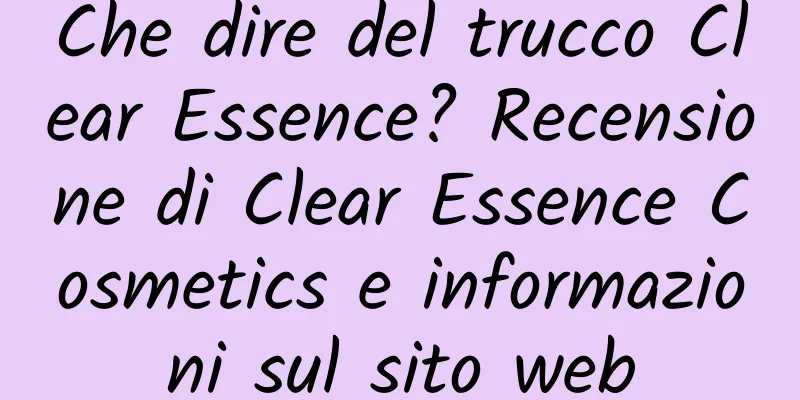 Che dire del trucco Clear Essence? Recensione di Clear Essence Cosmetics e informazioni sul sito web
