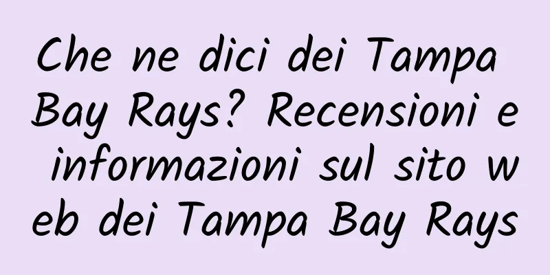 Che ne dici dei Tampa Bay Rays? Recensioni e informazioni sul sito web dei Tampa Bay Rays