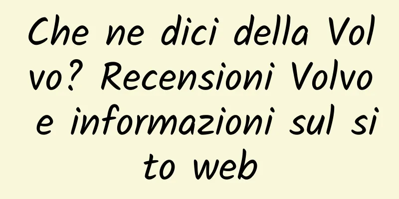 Che ne dici della Volvo? Recensioni Volvo e informazioni sul sito web