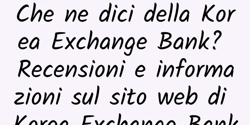 Che ne dici della Korea Exchange Bank? Recensioni e informazioni sul sito web di Korea Exchange Bank