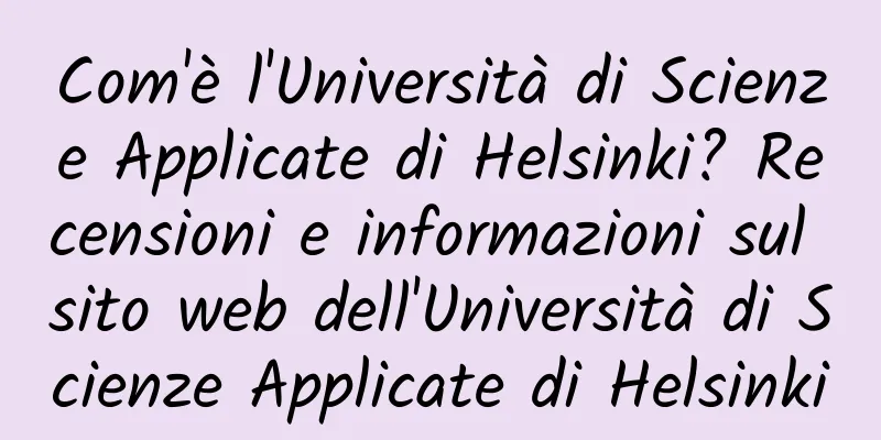 Com'è l'Università di Scienze Applicate di Helsinki? Recensioni e informazioni sul sito web dell'Università di Scienze Applicate di Helsinki