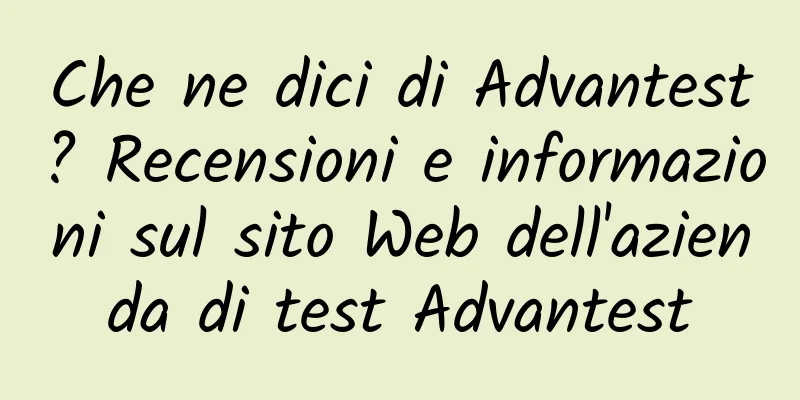 Che ne dici di Advantest? Recensioni e informazioni sul sito Web dell'azienda di test Advantest