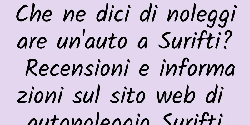 Che ne dici di noleggiare un'auto a Surifti? Recensioni e informazioni sul sito web di autonoleggio Surifti