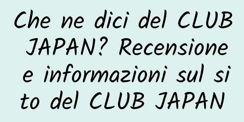 Che ne dici del CLUB JAPAN? Recensione e informazioni sul sito del CLUB JAPAN