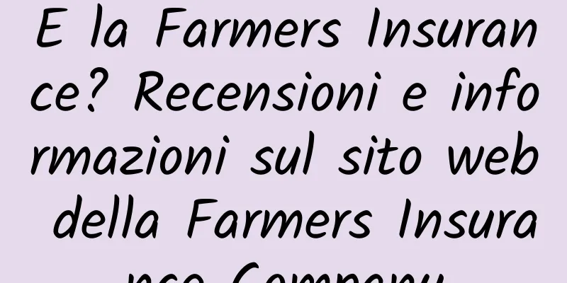 E la Farmers Insurance? Recensioni e informazioni sul sito web della Farmers Insurance Company