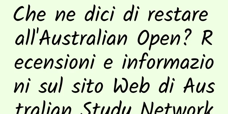 Che ne dici di restare all'Australian Open? Recensioni e informazioni sul sito Web di Australian Study Network