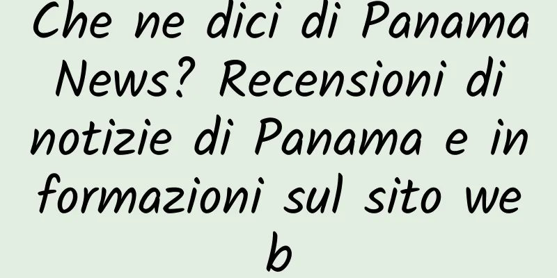 Che ne dici di Panama News? Recensioni di notizie di Panama e informazioni sul sito web