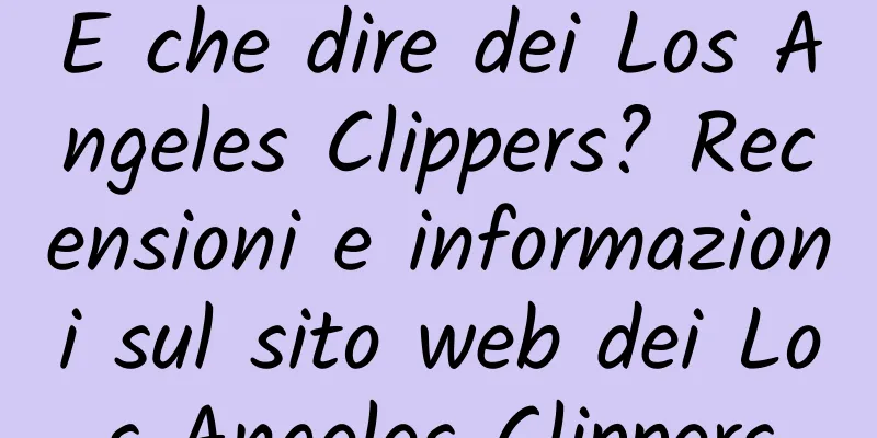 E che dire dei Los Angeles Clippers? Recensioni e informazioni sul sito web dei Los Angeles Clippers