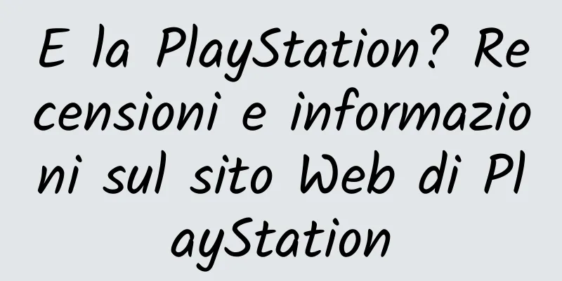 E la PlayStation? Recensioni e informazioni sul sito Web di PlayStation