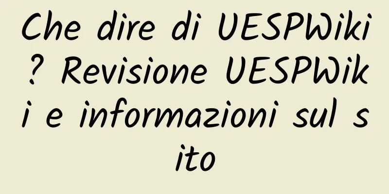 Che dire di UESPWiki? Revisione UESPWiki e informazioni sul sito