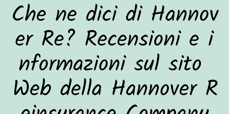 Che ne dici di Hannover Re? Recensioni e informazioni sul sito Web della Hannover Reinsurance Company