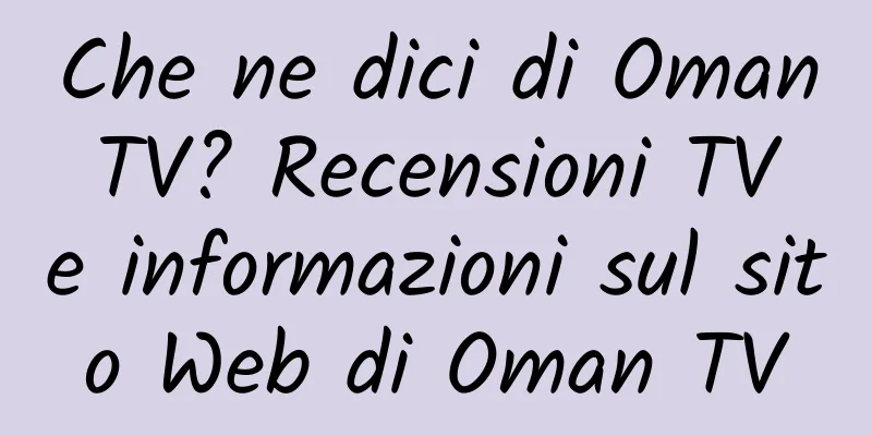 Che ne dici di Oman TV? Recensioni TV e informazioni sul sito Web di Oman TV
