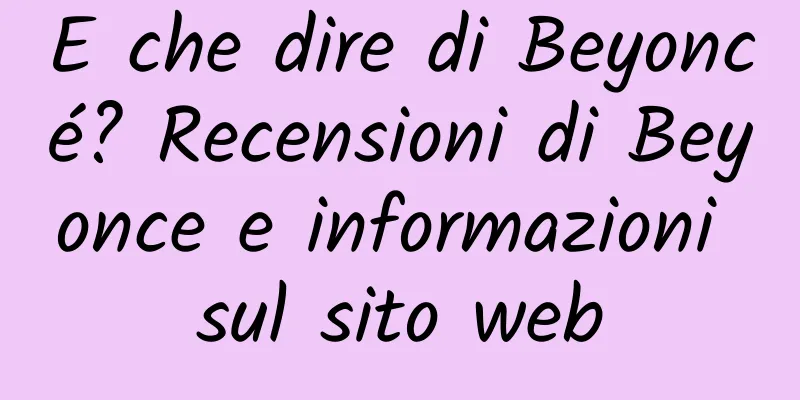 E che dire di Beyoncé? Recensioni di Beyonce e informazioni sul sito web