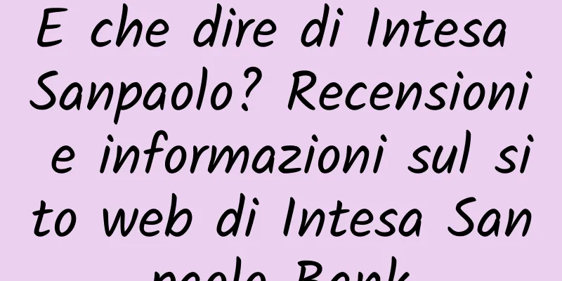 E che dire di Intesa Sanpaolo? Recensioni e informazioni sul sito web di Intesa Sanpaolo Bank